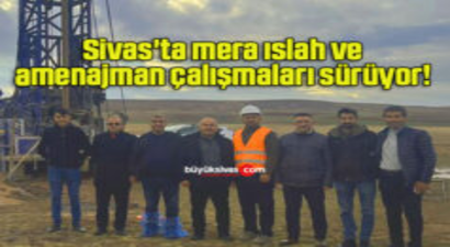 Sivas`ta Mera Islah ve Amenajman Çalışmaları Sürüyor