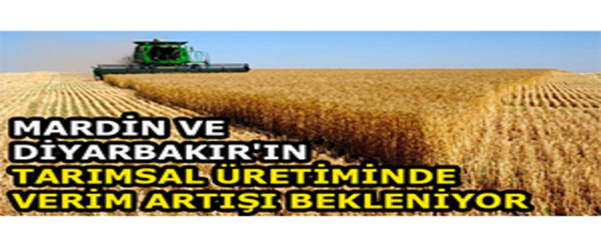 Mardin Ve Diyarbakır`ın Tarımsal Üretiminde Verim Artışı Bekleniyor