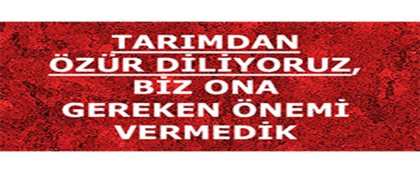 Tarımdan Özür Diliyoruz, Biz Ona Gereken Önemi Vermedik