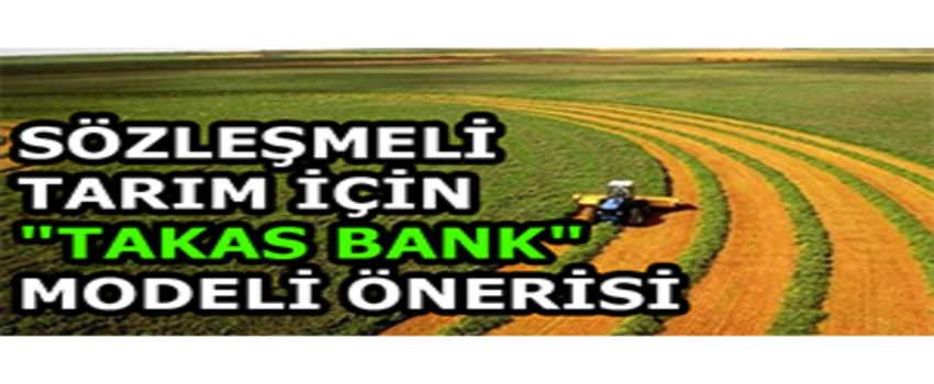 Sözleşmeli Tarım İçin `Takas Bank` Modeli Önerisi