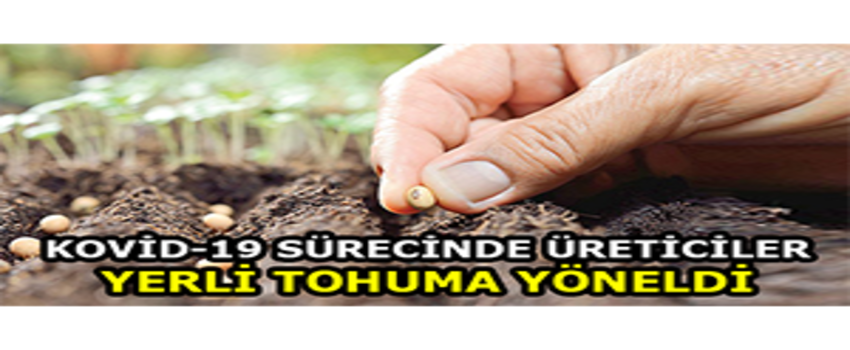 Kovid-19 Sürecinde Üreticiler Yerli Tohuma Yöneldi
