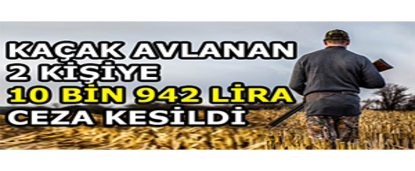Kaçak Avlanan 2 Kişiye 10 Bin 942 Lira Ceza Kesildi