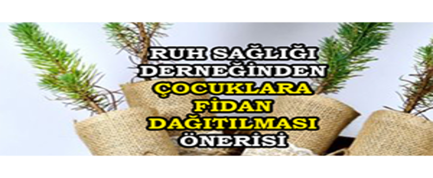 Ruh Sağlığı Derneğinden Çocuklara Fidan Dağıtılması Önerisi