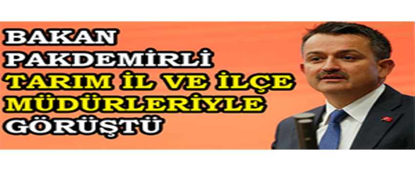 Bakan Pakdemirli Tarım İl ve İlçe Müdürleriyle Görüştü