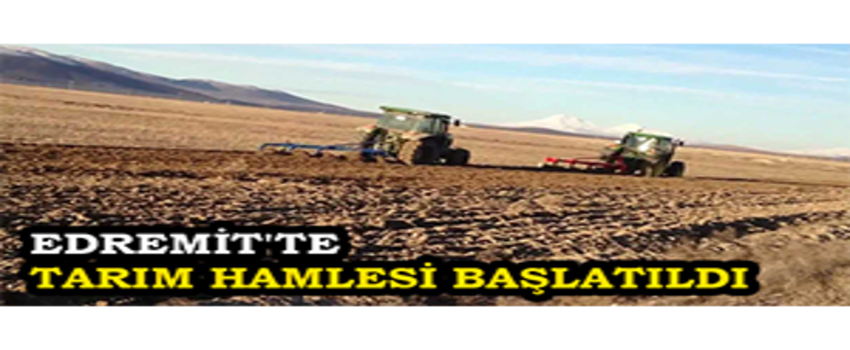 Edremit`te Tarım Hamlesi Başlatıldı