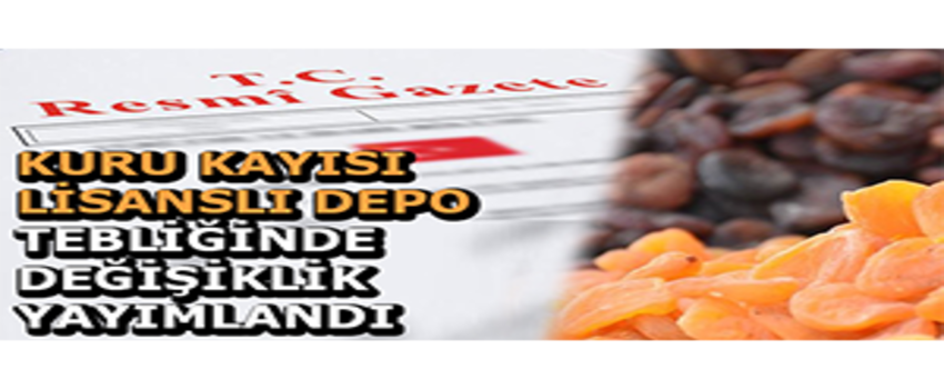 Kuru Kayısı Lisanslı Depo Tebliğinde Değişiklik Resmî Gazete`de yayımlandı