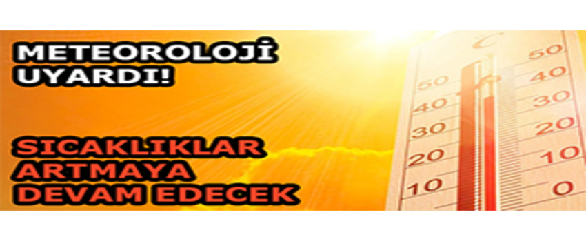 Meteoroloji Uyardı! Sıcaklıklar Artmaya Devam Edecek