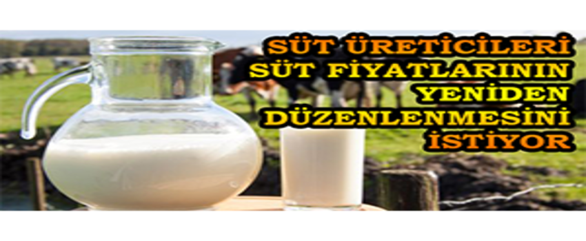 Süt Üreticileri Süt Fiyatlarının Yeniden Düzenlenmesini İstiyor