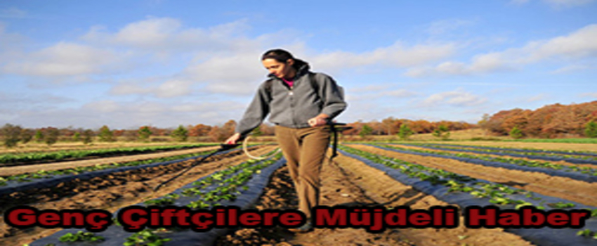 Genç Çiftçilere Müjdeli Haber