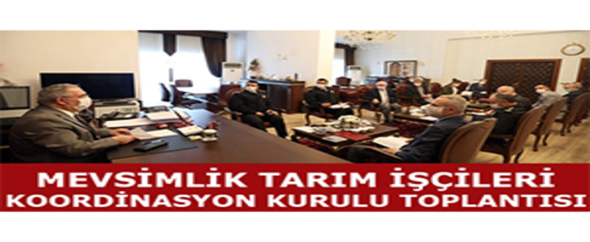 Mevsimlik Tarım İşçileri Koordinasyon Kurulu Toplantısı