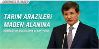 Davutoğlu Tarım Arazilerinin Maden Alanına dönüşüyor sorusuna cevap verdi