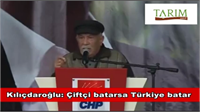 Kılıçdaroğlu Çiftçi batarsa Türkiye batar