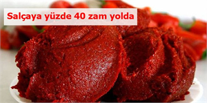 Salçaya yüzde 40 zam yolda