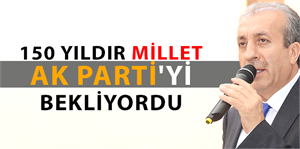 150 yıldır millet AK Parti yi bekliyordu
