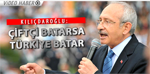 Kılıçdaroğlu Çiftçi batarsa Türkiye batar