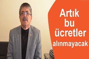 Artık Bu Ücretler Alınmayacak