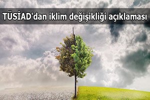TÜSİAD dan İklim Değişikliği Açıklaması