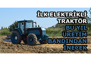 İlk Elektrikli Traktör Bu Yıl Üretim Bandından İnecek