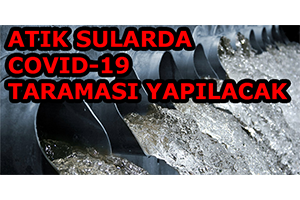 Atık Sularda Covıd 19 Taraması Yapılacak