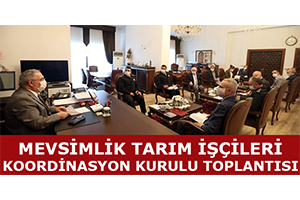 Mevsimlik Tarım İşçileri Koordinasyon Kurulu Toplantısı