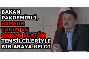 Bakan Pakdemirli Samsun Tarım Ve Orman Sektör Temsilcileriyle Biraraya Geldi