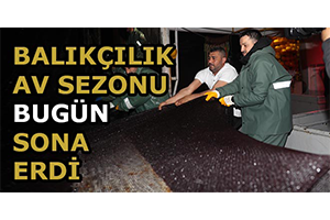 Balıkçılık Av Sezonu Bugün Sona Erdi