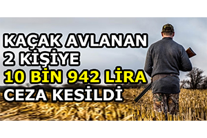 Kaçak Avlanan 2 Kişiye 10 Bin 942 Lira Ceza Kesildi