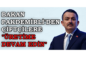 Bakan Pakdemirli den Çiftçilere Üretime Devam Edin