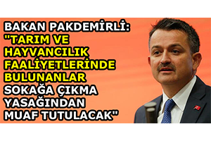 Bakan Pakdemirli Tarım ve Hayvancılık Faaliyetlerinde Bulunanlar Sokağa Çıkma Yasağından Muaf Tutulacak