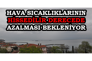 Hava Sıcaklıklarının Hissedilir Derecede Azalması Bekleniyor