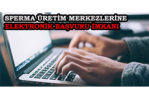 Sperma Üretim Merkezlerine Elektronik Başvuru İmkanı