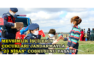 Mevsimlik İşçilerin Çocukları Jandarmayla 23 Nisan Coşkusunu Yaşadı