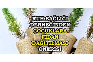 Ruh Sağlığı Derneğinden Çocuklara Fidan Dağıtılması Önerisi
