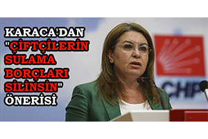 Karaca dan Çiftçilerin Sulama Borçları Silinsin Önerisi