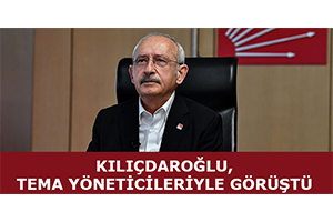 CHP Genel Başkanı Kılıçdaroğlu Tema Yöneticileriyle Görüştü