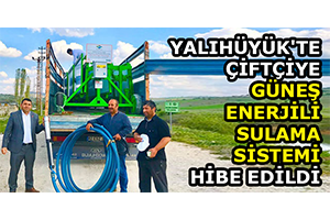 Yalıhüyük te Çiftçiye Güneş Enerjili Sulama Sistemi Hibe Edildi