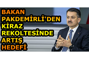 Bakan Pakdemirli den Kiraz Rekoltesinde Artış Hedefi