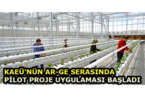 KAEÜ NÜN Ar Ge Serasında Pilot Proje Uygulaması Başladı