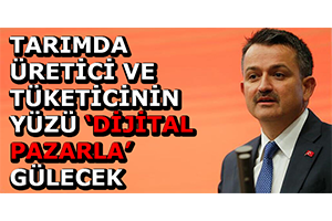 Tarımda Üretici ve Tüketicinin Yüzü Dijital Pazarla Gülecek