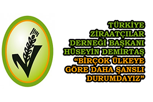Türkiye Ziraatçılar Derneği Başkanı Demirtaş Birçok Ülkeye Göre Daha Şanslı Durumdayız