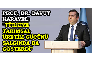Prof Dr Davut Karayel Türkiye Tarımsal Üretim Gücünü Salgında Da Gösterdi