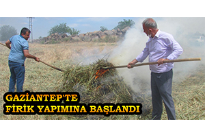 Gaziantep te Firik Yapımına Başlandı