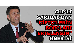 CHP li Sarıbal dan Çiftçilerin Borçları Ertelensin Önerisi