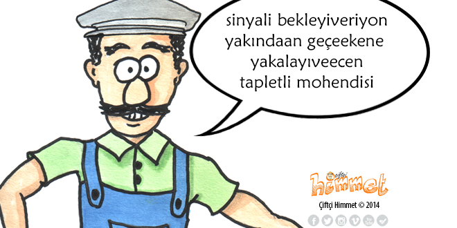 sinyali bekleyiveriyon yakındaan geçeekene yakalayıveecen tapletli mohendisi