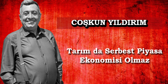 Tarım da Serbest Piyasa Ekonomisi Olmaz