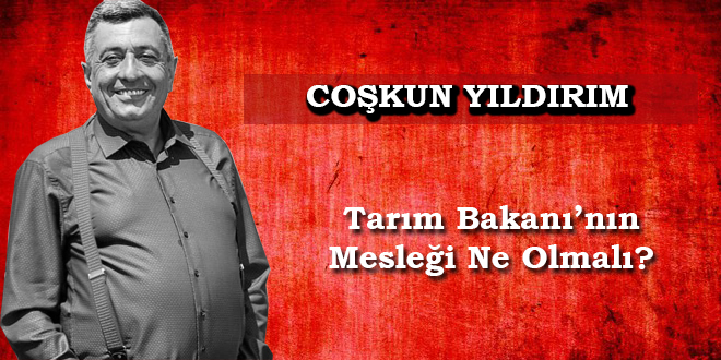 Tarım Bakanı nın Mesleği Ne Olmalı