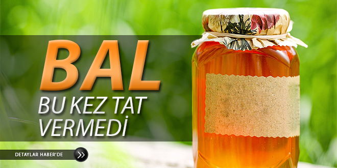 BAL BU KEZ TAT VERMEDİ