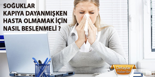 Soğuklar kapıya dayandı Hasta olmamak için nasıl beslenmeli