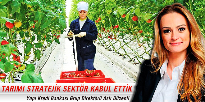 TARIMI STRATEJİK SEKTÖR KABUL ETTİK