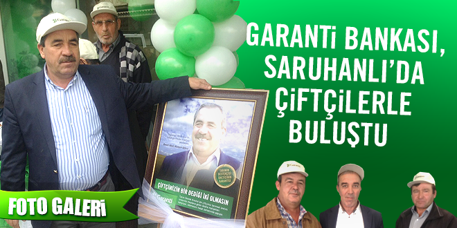Garanti Bankası Saruhanlı da çiftçilerle buluştu